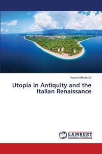 Utopia in Antiquity and the Italian Renaissance