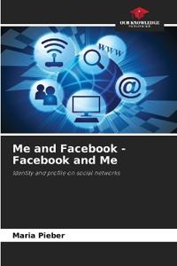 Me and Facebook - Facebook and Me