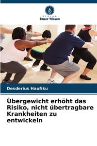 Übergewicht erhöht das Risiko, nicht übertragbare Krankheiten zu entwickeln