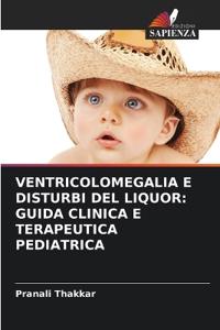VENTRICOLOMEGALIA E DISTURBI DEL LIQUOR: GUIDA CLINICA E TERAPEUTICA PEDIATRICA