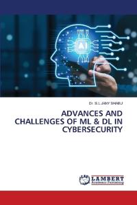 Advances and Challenges of ML & DL in Cybersecurity