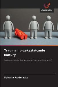 Trauma i przekszta¿canie kultury