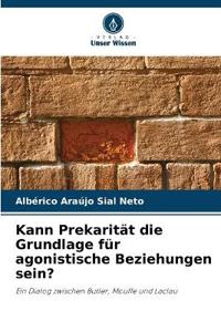 Kann Prekarität die Grundlage für agonistische Beziehungen sein?