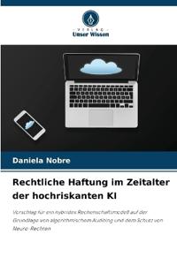 Rechtliche Haftung im Zeitalter der hochriskanten KI