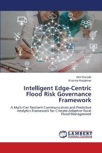 Intelligent Edge-Centric Flood Risk Governance Framework