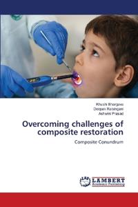 Overcoming challenges of composite restoration