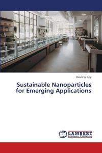 Sustainable Nanoparticles for Emerging Applications
