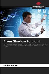 From Shadow to Light