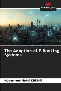 The Adoption of E-Banking Systems