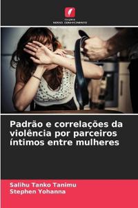 Padrão e correlações da violência por parceiros íntimos entre mulheres