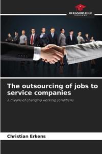 The outsourcing of jobs to service companies