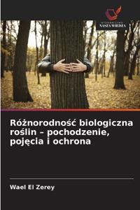 Róznorodnosc biologiczna roslin - pochodzenie, pojecia i ochrona