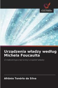 Urzadzenia wladzy wedlug Michela Foucaulta