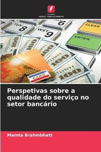 Perspetivas sobre a qualidade do serviço no setor bancário