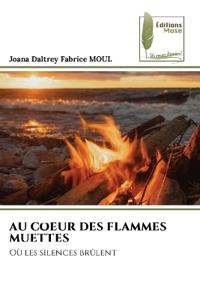 AU COEUR DES FLAMMES MUETTES