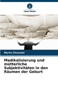 Medikalisierung und mütterliche Subjektivitäten in den Räumen der Geburt