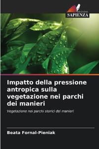 Impatto della pressione antropica sulla vegetazione nei parchi dei manieri
