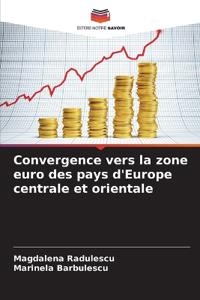 Convergence vers la zone euro des pays d'Europe centrale et orientale