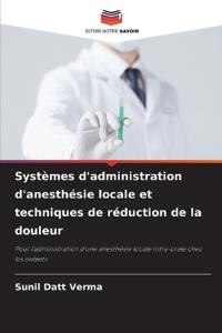 Systèmes d'administration d'anesthésie locale et techniques de réduction de la douleur