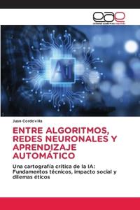ENTRE ALGORITMOS, REDES NEURONALES Y APRENDIZAJE AUTOMÁTICO