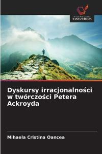 Dyskursy irracjonalności w twórczości Petera Ackroyda