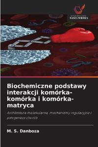 Biochemiczne podstawy interakcji komórka-komórka i komórka-matryca