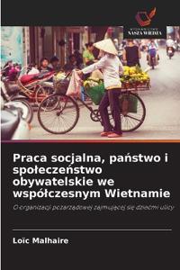 Praca socjalna, państwo i spoleczeństwo obywatelskie we wspólczesnym Wietnamie
