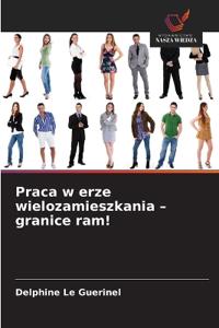 Praca w erze wielozamieszkania - granice ram!