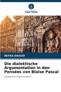 Die dialektische Argumentation in den Pensées von Blaise Pascal