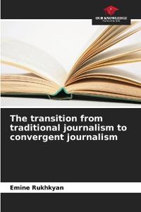The transition from traditional journalism to convergent journalism