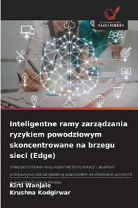 Inteligentne ramy zarządzania ryzykiem powodziowym skoncentrowane na brzegu sieci (Edge)