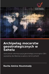 Archipelag mocarstw geostrategicznych w Sahelu