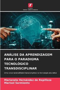 ANÁLISE DA APRENDIZAGEM PARA O PARADIGMA TECNOLÓGICO TRANSDISCIPLINAR