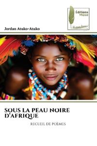 SOUS LA PEAU NOIRE D'AFRIQUE