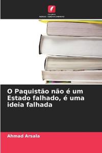 O Paquistão não é um Estado falhado, é uma ideia falhada