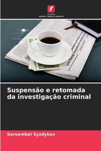 Suspensão e retomada da investigação criminal