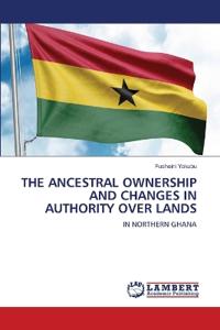 THE ANCESTRAL OWNERSHIP AND CHANGES IN AUTHORITY OVER LANDS