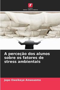 A perceção dos alunos sobre os fatores de stress ambientais