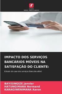 IMPACTO DOS SERVIÇOS BANCÁRIOS MÓVEIS NA SATISFAÇÃO DO CLIENTE: