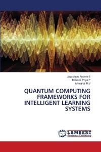 Quantum Computing Frameworks for Intelligent Learning Systems