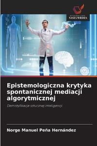 Epistemologiczna krytyka spontanicznej mediacji algorytmicznej