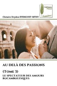 AU DELÀ DES PASSIONS (Tome 3)