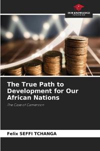 The True Path to Development for Our African Nations