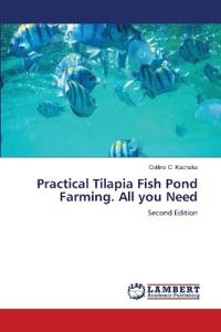 Practical Tilapia Fish Pond Farming. All you Need