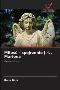 Milośc - spojrzenie J.-L. Mariona