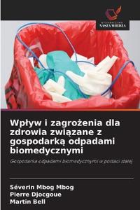 Wplyw i zagrożenia dla zdrowia związane z gospodarką odpadami biomedycznymi
