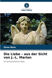 Die Liebe - aus der Sicht von J.-L. Marion