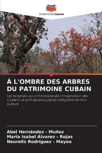À l'Ombre Des Arbres Du Patrimoine Cubain