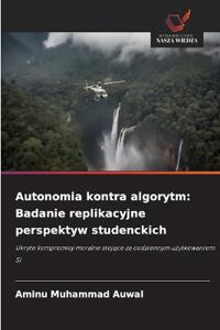 Autonomia kontra algorytm: Badanie replikacyjne perspektyw studenckich