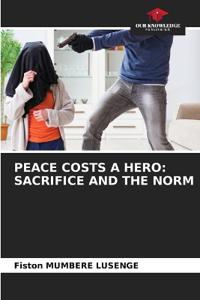 PEACE COSTS A HERO: SACRIFICE AND THE NORM